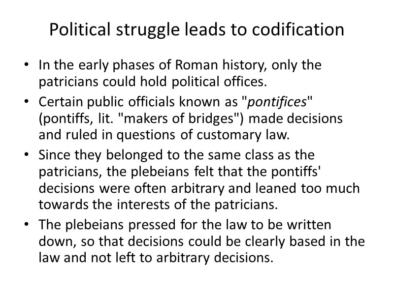 Political struggle leads to codification In the early phases of Roman history, only the